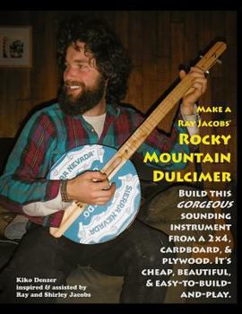 Paperback Make a Ray Jacobs Rocky Mountain Dulcimer: Build this GORGEOUS sounding instrument from a 2x4, cardboard, & plywood. It's cheap, beautiful, & easy-to- Book