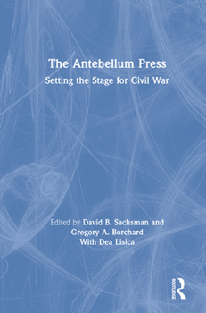 Hardcover The Antebellum Press: Setting the Stage for Civil War Book