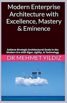 Paperback Modern Enterprise Architecture with Excellence, Mastery & Eminence Book