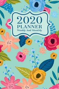 2020 Planner Weekly And Monthly: 2020 Planner January To December - Agenda Calendar Views And Vision Board - 6x9 Size - Cute Colorful Flowers On Green Mint Cover