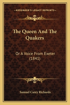 Paperback The Queen And The Quakers: Or A Voice From Exeter (1841) Book