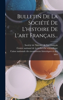 Bulletin De La Société De L'histoire De L'art Français...