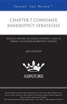 Chapter 7 Consumer Bankruptcy Strategies: Leading Lawyers on Filing Chapter 7 Cases in Today's Consumer Bankruptcy Climate