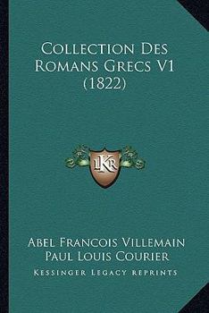 Paperback Collection Des Romans Grecs V1 (1822) [French] Book