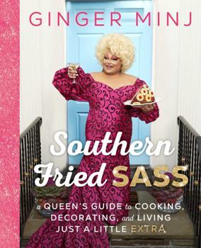 Hardcover Southern Fried Sass: A Queen's Guide to Cooking, Decorating, and Living Just a Little Extra Book