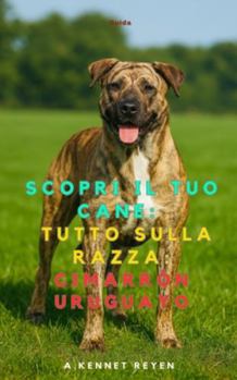 Scopri il Tuo Cane: Tutto sulla razza: Cimarrón Uruguayo (Italian Edition)