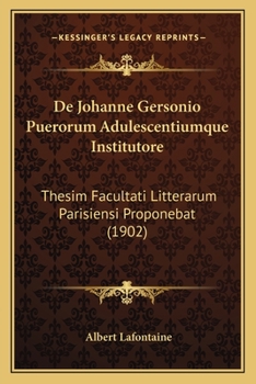 Paperback De Johanne Gersonio Puerorum Adulescentiumque Institutore: Thesim Facultati Litterarum Parisiensi Proponebat (1902) [Latin] Book