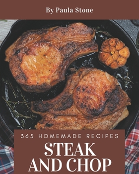 Paperback 365 Homemade Steak and Chop Recipes: Not Just a Steak and Chop Cookbook! Book
