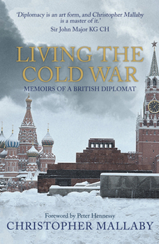 Paperback Living the Cold War: Memoirs of a British Diplomat Book