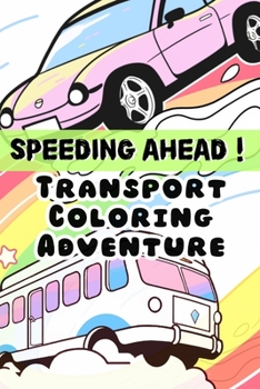 Speeding Ahead! Transport Coloring Adventure: children coloring book