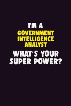 Paperback I Am A Government Intelligence Analyst, What's Your Super Power?: 6X9 120 pages Career Notebook Unlined Writing Journal Book