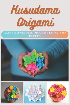 Paperback Kusudama Origami: Making Awesome Origami Kusudama Papers Book