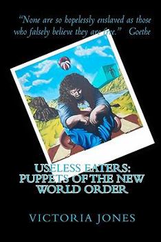 Paperback Useless Eaters: Puppets of the New World Order Book