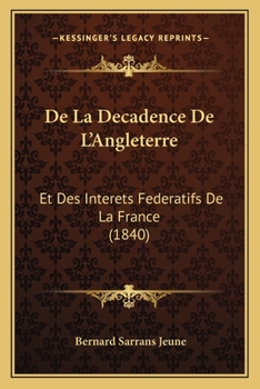 Paperback De La Decadence De L'Angleterre: Et Des Interets Federatifs De La France (1840) [French] Book