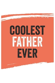 Coolest father Ever Notebook,  fathers Gifts  father Appreciation Gift, Best  father Notebook A beautiful: Lined Notebook / Journal Gift, , 120 Pages, ... father , Personalized Journal, Customized J