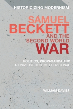 Paperback Samuel Beckett and the Second World War: Politics, Propaganda and a 'Universe Become Provisional' Book