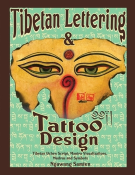 Tibetan Lettering & Tattoo Design: Tibetan Uchen Script, Mantra Visulaizations, Mudras & Symbols