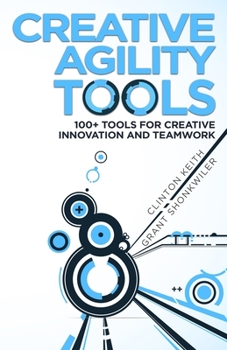 Paperback Creative Agility Tools: 100+ Tools for Creative Innovation and Teamwork Book