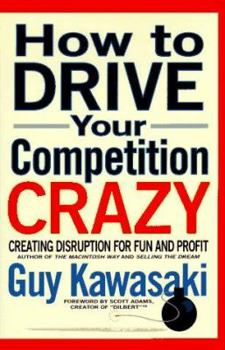 Hardcover How to Drive Your Competition Crazy: Creating Disruption for Fun and Profit Book