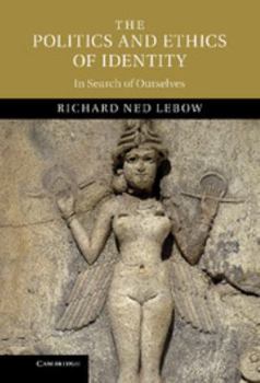 Hardcover The Politics and Ethics of Identity: In Search of Ourselves Book