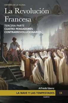 La Nave y las tempestades. T. 9: Cuatro pensadores contrarrevolucionarios (Spanish Edition) - Book #3 of the La Revolución Francesa
