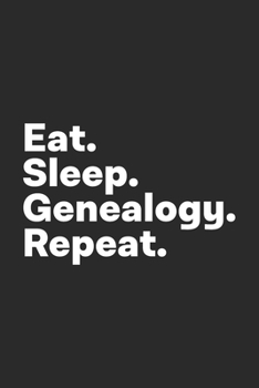 Paperback Eat Sleep Genealogy Repeat: Genealogy Notebook for Genealogists Book