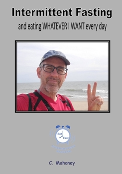 Paperback Intermittent Fasting and eating WHATEVER I WANT every day Book