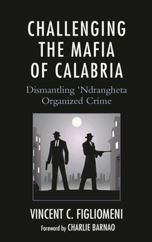 Hardcover Challenging the Mafia of Calabria: Dismantling 'Ndrangheta Organized Crime Book
