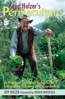 Paperback Sepp Holzer's Permaculture: A Practical Guide to Small-Scale, Integrative Farming and Gardening Book