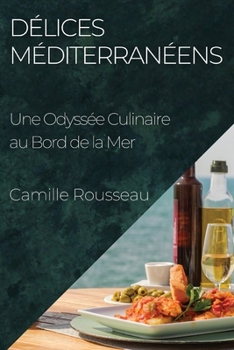Délices Méditerranéens: Une Odyssée Culinaire au Bord de la Mer (French Edition)