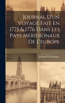 Hardcover Journal D'un Voyage Fait En 1775 & 1776 Dans Les Pays Méridionaux De L'europe [French] Book