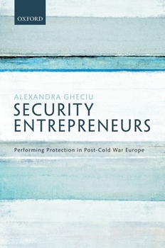 Hardcover Security Entrepreneurs: Performing Protection in Post-Cold War Europe Book