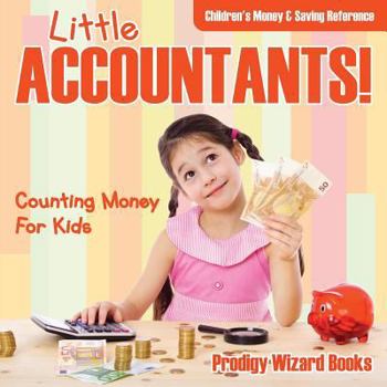 Paperback Little Accountants! - Counting Money For Kids: Children's Money & Saving Reference Book