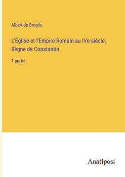 Paperback L'Église et l'Empire Romain au IVe siècle; Règne de Constantin: 1 partie [French] Book