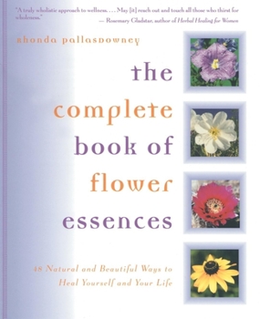 Paperback The Complete Book of Flower Essences: 48 Natural and Beautiful Ways to Heal Yourself and Your Life Book