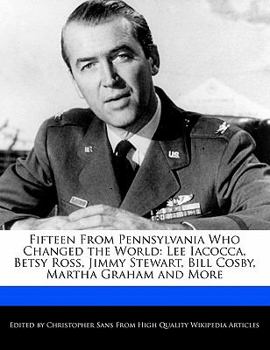 Paperback Fifteen from Pennsylvania Who Changed the World: Lee Iacocca, Betsy Ross, Jimmy Stewart, Bill Cosby, Martha Graham and More Book