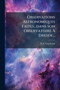 Paperback Observations Astronomiques Faites...dans Son Observatoire À Dresde... [French] Book