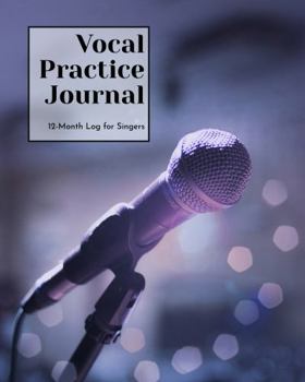 Vocal Practice Journal: 12 Month Log for Singers