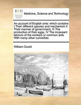 Paperback An Account of English Ants: Which Contains I Their Different Species and Mechanism II Their Manner of Government, III the Production of Their Eggs Book