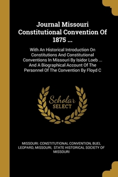 Paperback Journal Missouri Constitutional Convention Of 1875 ...: With An Historical Introduction On Constitutions And Constitutional Conventions In Missouri By Book