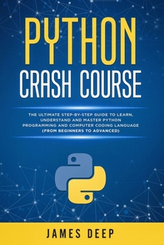 Paperback Python Crash Course: The Ultimate Step-By-Step Guide to Learn, Understand, and Master Python Programming and Computer Coding Language (From Book