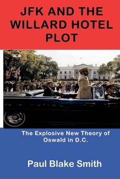 Paperback JFK and the Willard Hotel Plot: The Explosive New Theory of Oswald in D.C. Book