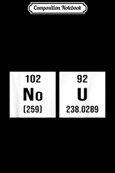 Composition Notebook: Funny Science Periodic Table No You Meme  Journal/Notebook Blank Lined Ruled 6x9 100 Pages
