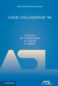 Logic Colloquium '96: Proceedings of the Colloquium Held in San Sebasti�n, Spain, July 9-15, 1996