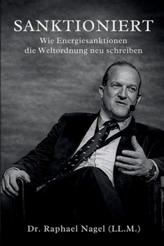 SANKTIONIERT - Wie Energiesanktionen die Weltordnung neu schreiben (German Edition)