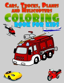 Paperback Cars, Trucks, Planes and Helicopters Coloring book for kids: A large print amazing Coloring Book for Kids aged 4-8 - 8,5"x11" Book