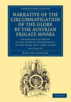 Paperback Narrative of the Circumnavigation of the Globe by the Austrian Frigate Novara 3 Volume Set: Undertaken by Order of the Imperial Government, in the Yea Book