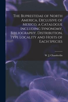 The Buprestidae of North America, Exclusive of Mexico, a Catalogue Including Synonomy, Bibliography, Distribution, Type Locality and Hosts of Each Species