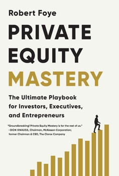 Hardcover Private Equity Mastery: The Ultimate Playbook for Investors, Executives, and Entrepreneurs Book