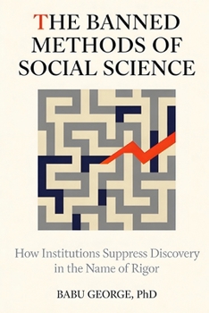 Paperback The Banned Methods of Social Science: How Institutions Suppress Discovery in the Name of Rigor Book